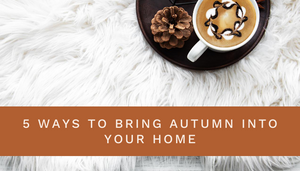 Autumn Home Decor - 5 Ways to Bring Autumn In To Your Home